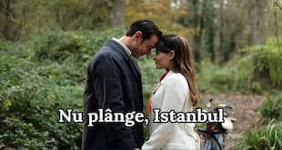 Nu plânge, Istanbul